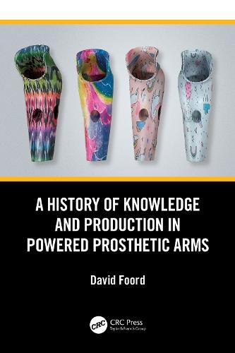 A History of Knowledge and Production in Powered Prosthetic Arms