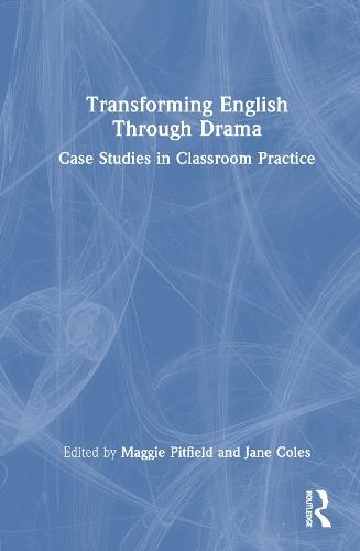 Transforming English Through Drama: Case Studies in Classroom Practice