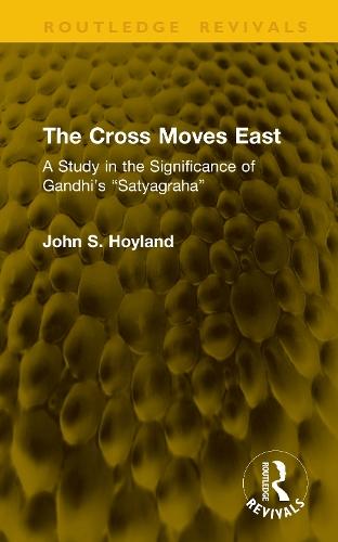 The Cross Moves East: A Study in the Significance of Gandhi’s “Satyagraha”