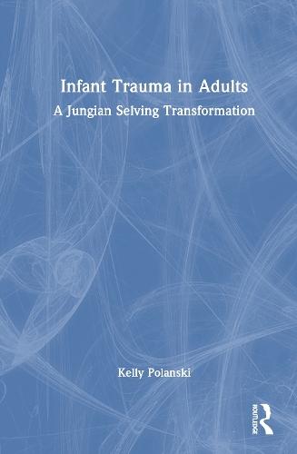 Infant Trauma in Adults: A Jungian Selving Transformation
