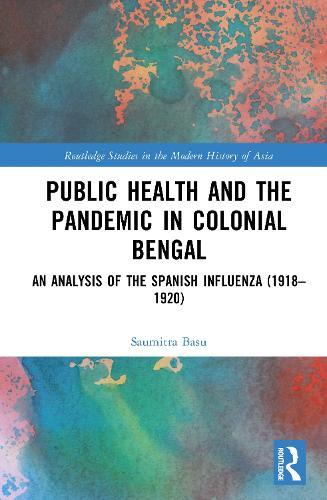 Public Health and the Pandemic in Colonial Bengal: An Analysis of the Spanish Influenza (1918–1920)