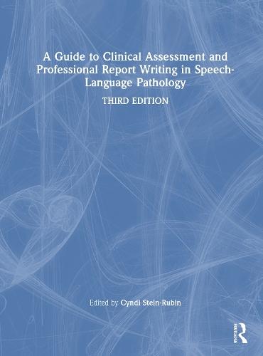 A Guide to Clinical Assessment and Professional Report Writing in Speech-Language Pathology