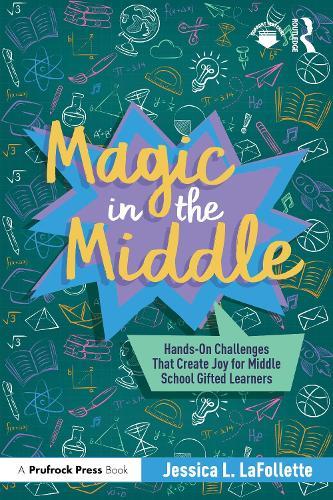 Magic in the Middle: Hands-On Challenges That Create Joy for Middle School Gifted Learners