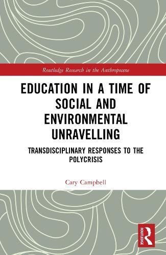 Education in a Time of Social and Environmental Unravelling: Transdisciplinary Responses to the Polycrisis