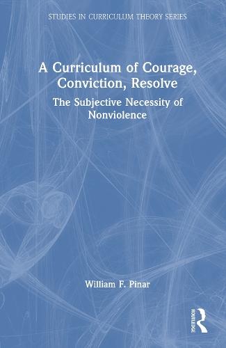 A Curriculum of Courage, Conviction, Resolve: The Subjective Necessity of Nonviolence