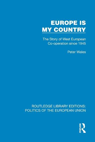 Europe is my Country: The Story of West European Co-operation since 1945