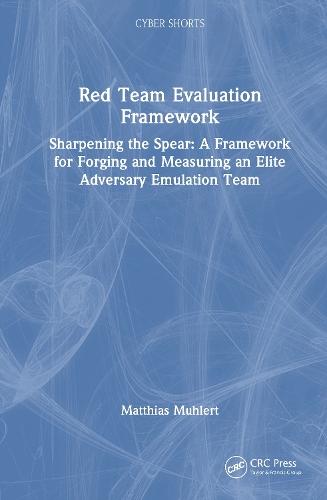 Red Team Evaluation Framework: Sharpening the Spear: A Framework for Forging and Measuring an Elite Adversary Emulation Team