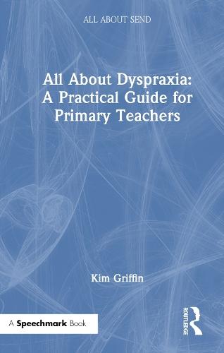 All About Dyspraxia: A Practical Guide for Primary Teachers
