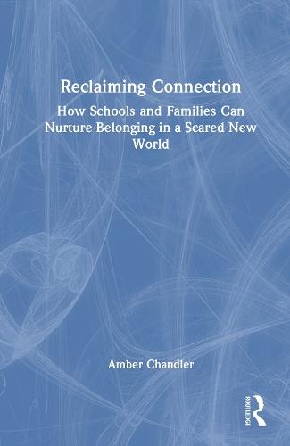 Reclaiming Connection: How Schools and Families Can Nurture Belonging in a Scared New World