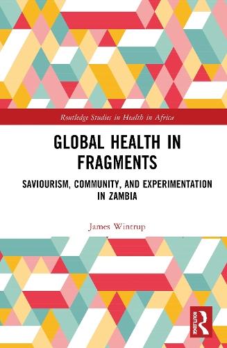 Global Health in Fragments: Saviourism, Community, and Experimentation in Zambia