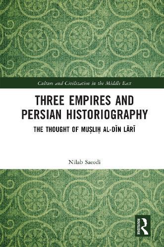 Three Empires and Persian Historiography: The Thought of Muṣliḥ al-dīn Lārī