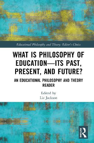 What is Philosophy of Education—Its Past, Present, and Future?: An Educational Philosophy and Theory Reader