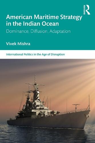 American Maritime Strategy in the Indian Ocean: Dominance, Diffusion, Adaptation