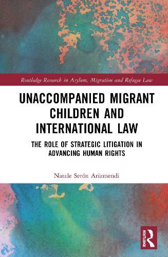 Unaccompanied Migrant Children and International Law: The Role of Strategic Litigation in Advancing Human Rights