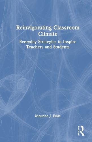 Reinvigorating Classroom Climate: Everyday Strategies to Inspire Teachers and Students