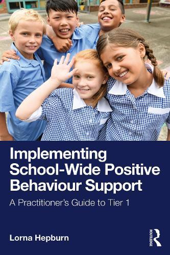 Implementing School-Wide Positive Behaviour Support: A Practitioner’s Guide to Tier 1