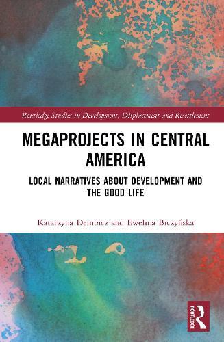 Megaprojects in Central America: Local Narratives About Development and the Good Life