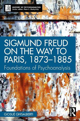 Sigmund Freud on the Way to Paris, 1873-1885: Foundations of Psychoanalysis