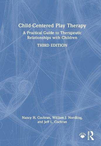 Child-Centered Play Therapy: A Practical Guide to Therapeutic Relationships with Children
