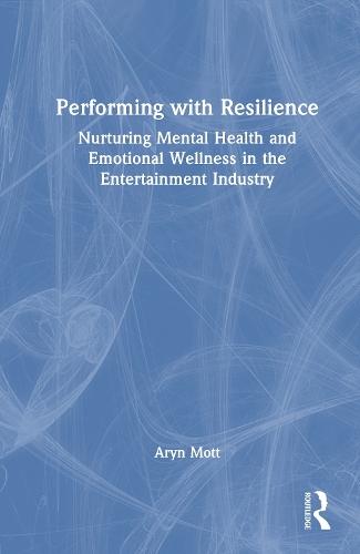 Performing with Resilience: Nurturing Mental Health and Emotional Wellness in the Entertainment Industry