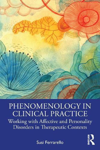 Phenomenology in Clinical Practice: Working with Affective and Personality Disorders in Therapeutic Contexts