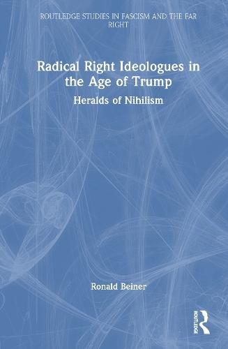Radical Right Ideologues in the Age of Trump: Heralds of Nihilism