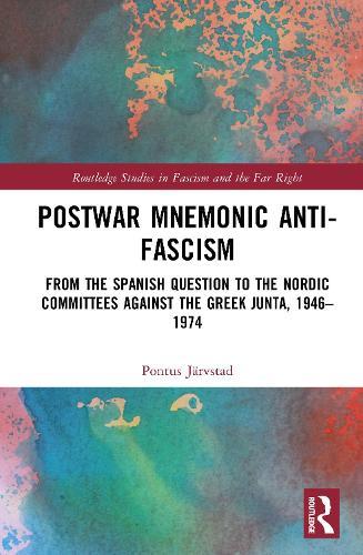 Postwar Mnemonic Anti-Fascism: From the Spanish Question to the Nordic Committees against the Greek Junta, 1946–1974