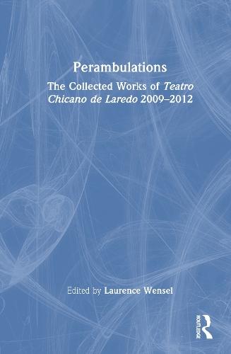 Perambulations: The Collected Works of Teatro Chicano de Laredo 2009–2012