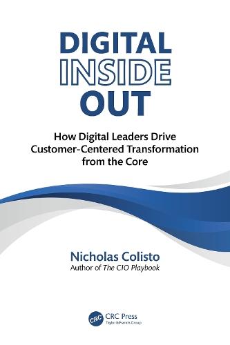 Digital Inside Out: How Digital Leaders Drive Customer-Centered Transformation from the Core