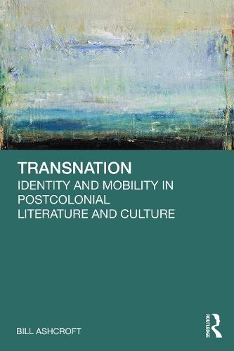 Transnation: Identity and Mobility in Postcolonial Literature and Culture