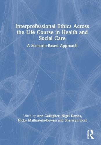 Interprofessional Ethics Across the Life Course in Health and Social Care: A Scenario-Based Approach