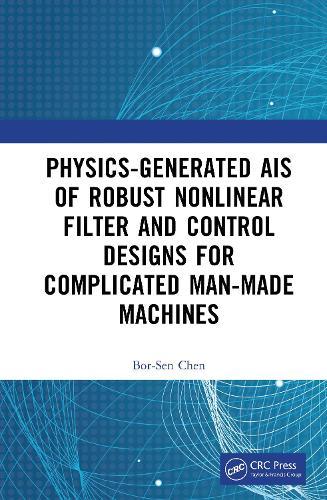 Physics-Generated AIs of Robust Nonlinear Filter and Control Designs for Complicated Man-Made Machines