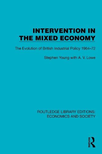 Intervention in the Mixed Economy: The Evolution of British Industrial Policy 1964–72