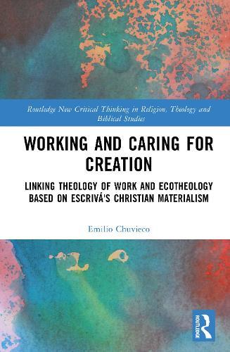 Working and Caring for Creation: Linking Theology of Work and Ecotheology Based on Escrivá's Christian Materialism