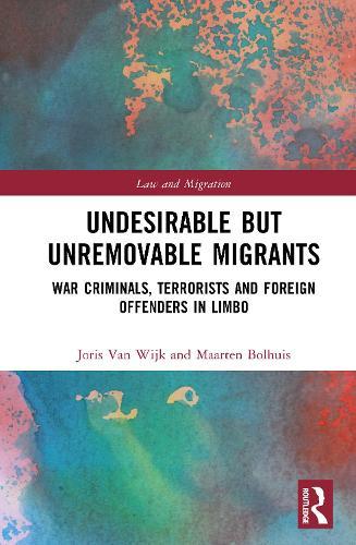 Undesirable but Unremovable Migrants: War Criminals, Terrorists and Foreign Offenders in Limbo