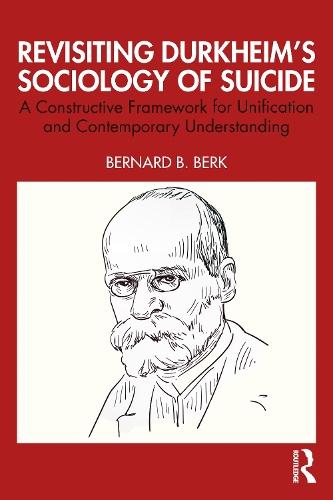 Revisiting Durkheim’s Sociology of Suicide: A Constructive Framework for Unification and Contemporary Understanding
