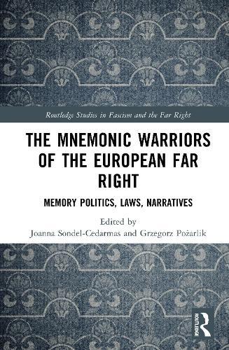 The Mnemonic Warriors of the European Far Right: Memory Politics, Laws, Narratives