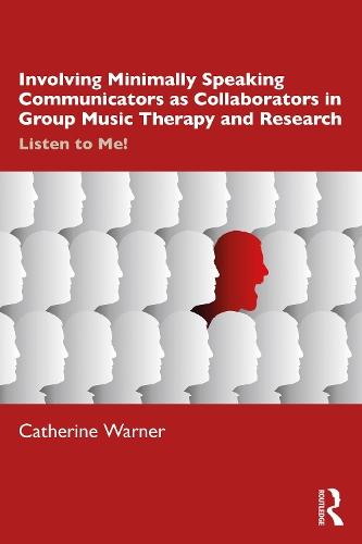 Involving Minimally Speaking Communicators as Collaborators in Group Music Therapy and Research: Listen to Me!