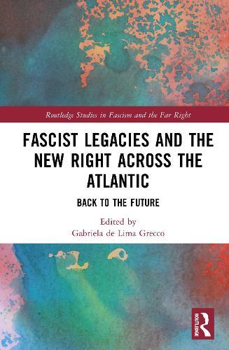 Fascist Legacies and the New Right Across the Atlantic: Back to the Future