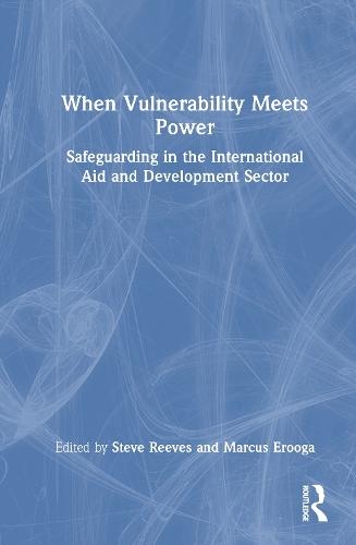 When Vulnerability Meets Power: Safeguarding in the International Aid and Development Sector
