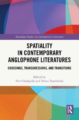 Spatiality in Contemporary Anglophone Literatures: Crossings, Transgressions, and Transitions
