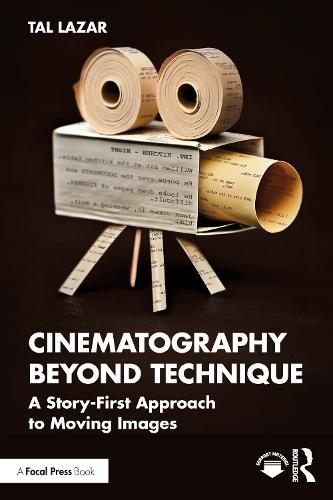 Cinematography Beyond Technique: A Story-First Approach to Moving Images