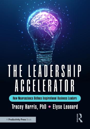 The Leadership Accelerator: How Neuroscience Defines Inspirational Business Leaders