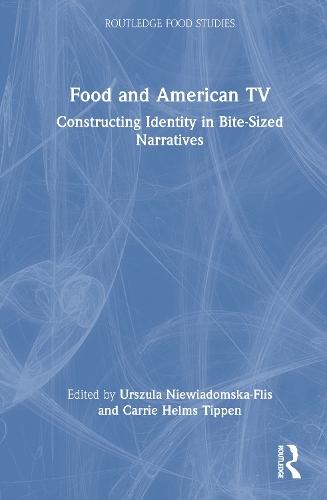 Food and American TV: Constructing Identity in Bite-Sized Narratives