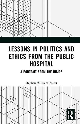 Lessons in Politics and Ethics from the Public Hospital: A Portrait from the Inside