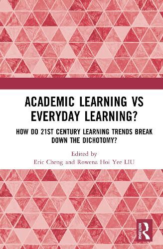 Academic Learning vs Everyday Learning?: How do 21st Century Learning Trends Break Down the Dichotomy?