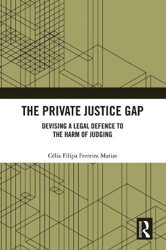 The Private Justice Gap: Devising a Legal Defence to the Harm of Judging
