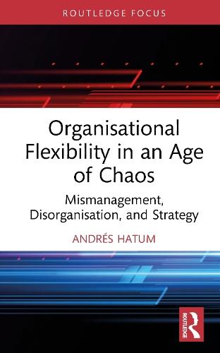Organisational Flexibility in an Age of Chaos: Mismanagement, Disorganisation, and Strategy
