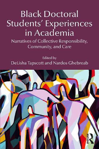 Black Doctoral Students’ Experiences in Academia: Narratives of Collective Responsibility, Community, and Care