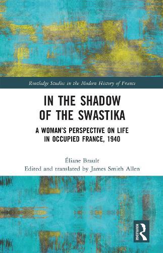 In the Shadow of the Swastika: A Woman’s Perspective on Life in Occupied France, 1940